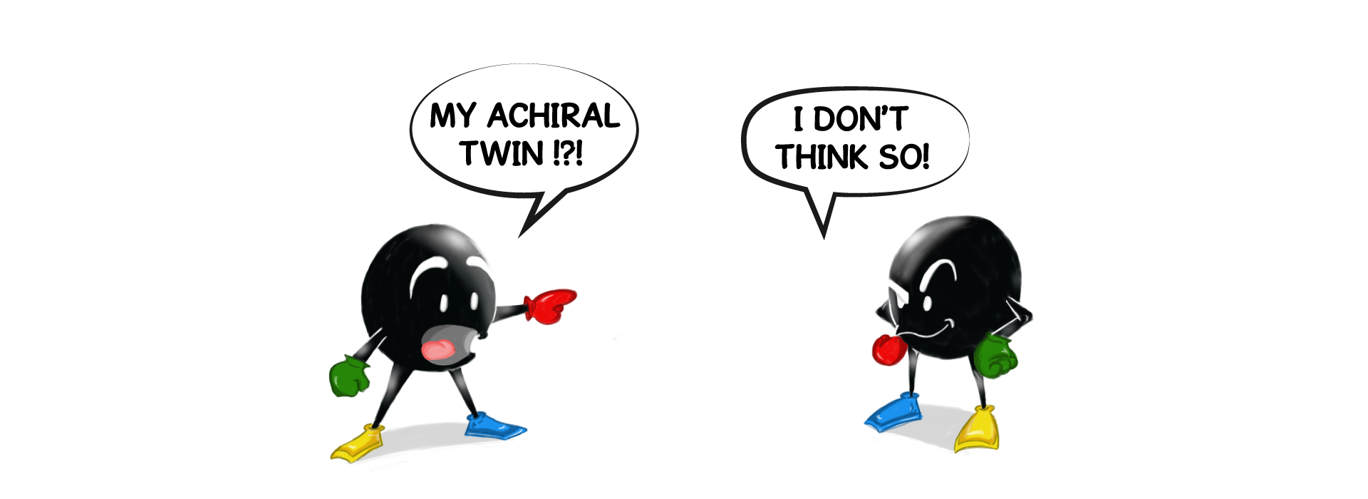 Graphic of two carbons facing each other. One says: My achiral twin! The other states: I don't think so.